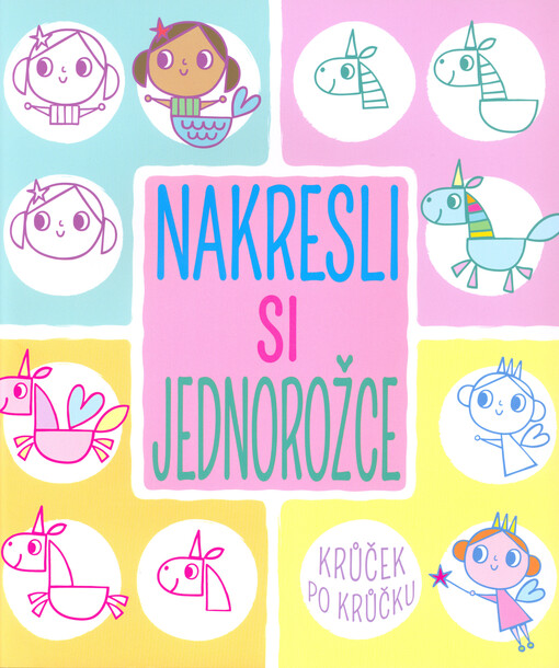 Nakresli si jednorožce : krůček po krůčku