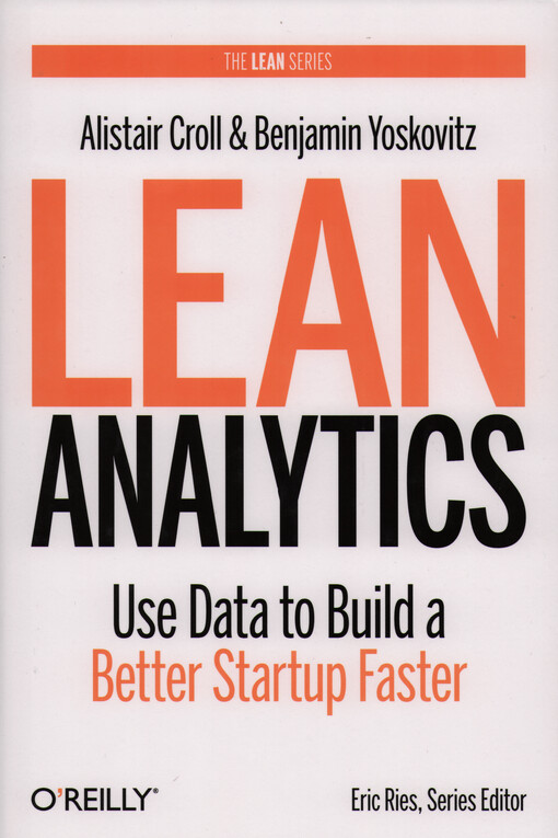 Lean analytics : use data to build a better startup faster