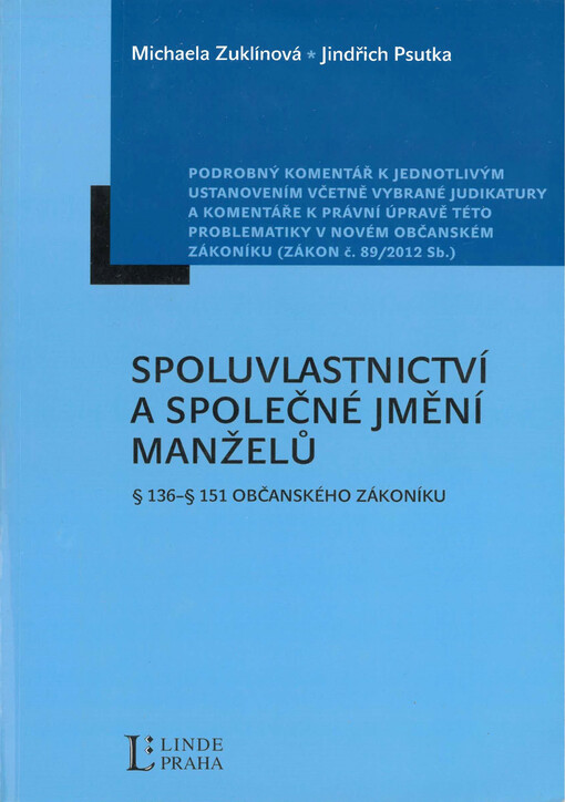 Spoluvlastnictví a společné jmění manželů :§ 136 - § 151 občanského zákoníku : podrobný komentář k jednotlivým ustanovením včetně vybrané judikatury a komentáře k právní úpravě této problematiky v novém občanském zákoníku (zákon č.89/2012 Sb.)