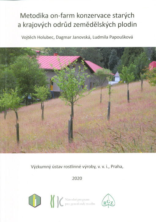 Metodika on-farm konzervace starých a krajových odrůd zemědělských plodin : doporučená pro zemědělce, skanzeny, muzea, etnobotanické a botanické zahrady, pro genofondové plochy, národní parky, CHKO a další pěstitele