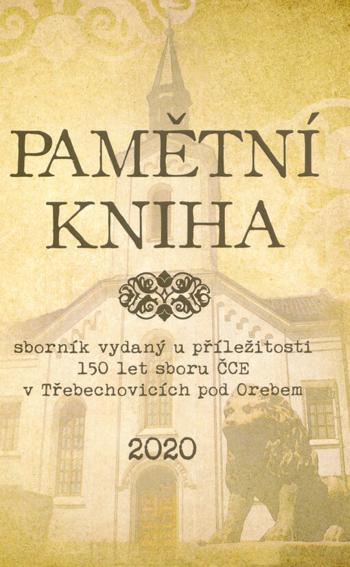 Pamětní kniha : sborník vydaný u příležitosti 150 let sboru ČCE v Třebechovicích pod Orebem