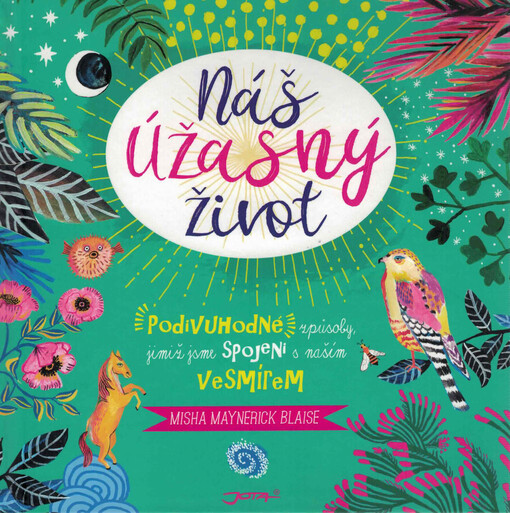 Náš úžasný život : podivuhodné způsoby, jimiž jsme spojeni s naším vesmírem