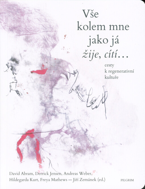 Vše kolem mne jako já žije, cítí... : cesty k regenerativní kultuře