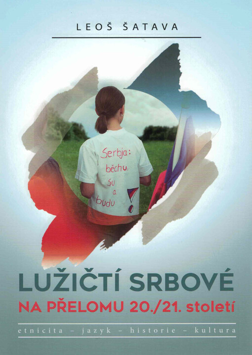 Lužičtí Srbové na přelomu 20./21. století : etnicita - jazyk - historie - kultura