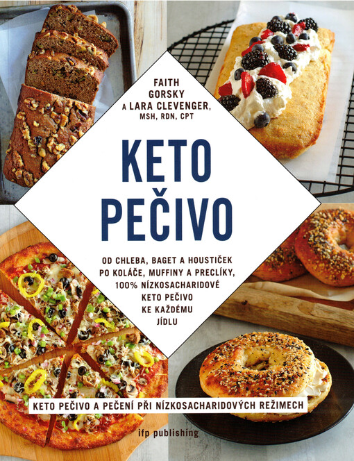 Keto pečivo : od baget a houstiček po koláče a muffiny, 100% nízkosacharidové, keto pečivo ke každému jídlu