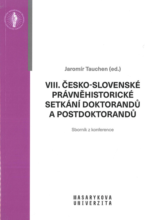 VIII. česko-slovenské právněhistorické setkání doktorandů a postdoktorandů : (sborník z konference)