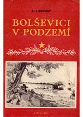 Bolševici v podzemí  (odkaz v elektronickém katalogu)