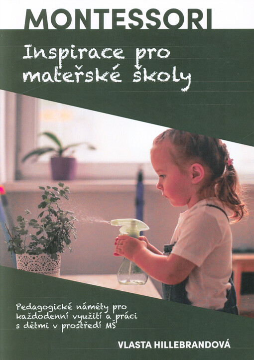 Montessori inspirace pro mateřské školy: pedagogické náměty pro každodenní využití a práci s dětmi v prostředí MŠ