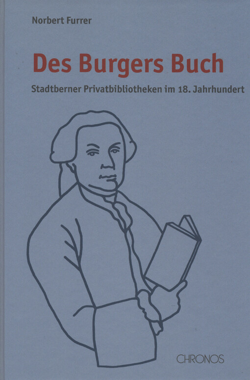 Des Burgers Buch : Stadtberner Privatbibliotheken im 18. Jahrhundert
