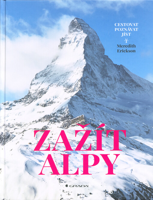 Zažít Alpy : cestovat, poznávat, jíst