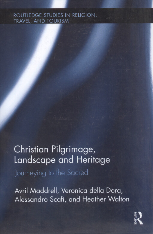Christian pilgrimage, landscape and heritage : journeying to the sacred
