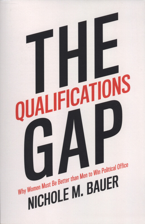 The qualifications gap : why women must be better than men to win political office