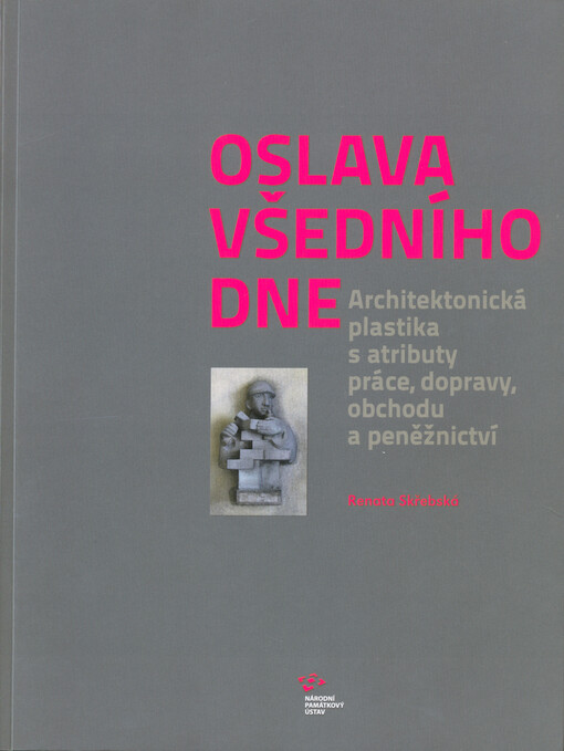 Oslava všedního dne : architektonická plastika s atributy práce, dopravy, obchodu a peněžnictví