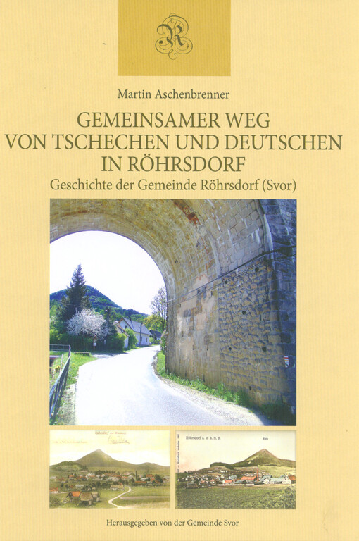 Gemeinsamer Weg von Tschechen und Deutschen in Röhrsdorf : Geschichte der Gemeinde Röhrsdorf (Svor)