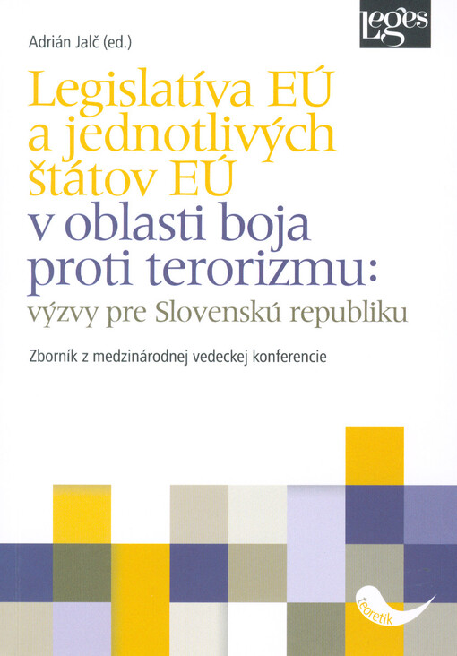 Legislatíva EÚ a jednotlivých štátov EÚ v oblasti boja proti terorizmu: výzvy pre Slovenskú republiku : zborník z medzinárodnej vedeckej konferencie