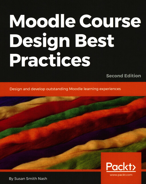 Moodle course design best practices : design and develop outstanding Moodle learning experiences