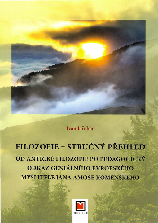 Filozofie - stručný přehled : od antické filozofie po pedagogický odkaz geniálního evropského myslitele Jana Amose Komenského