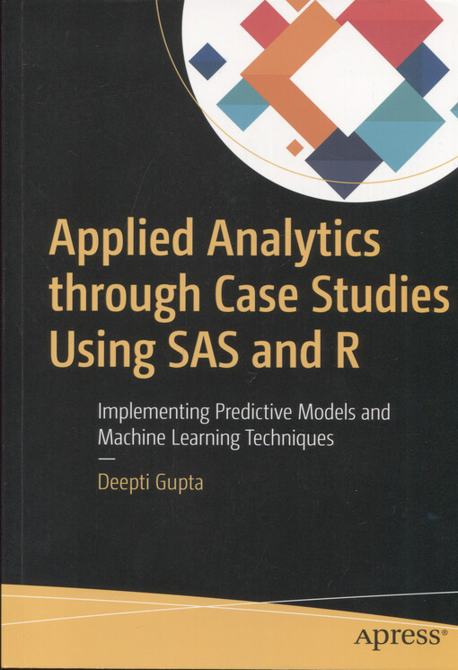 Applied analytics through case studies using SAS and R : implementing predictive models and machine learning techniques