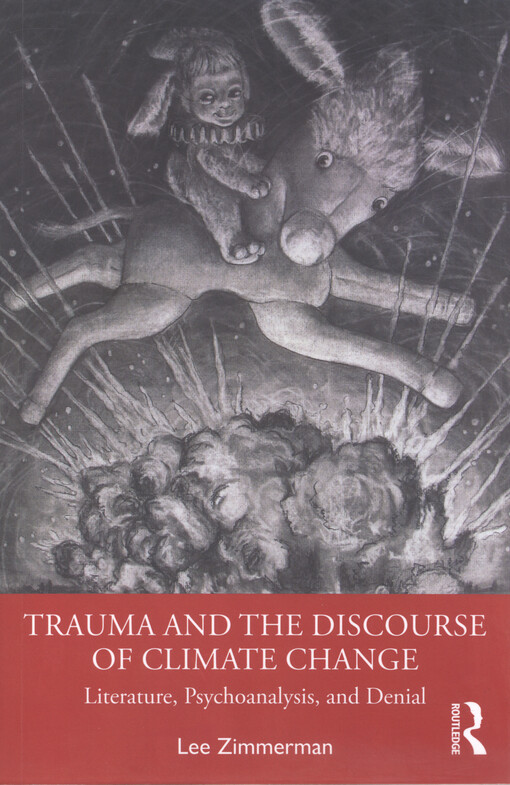 Trauma and the discourse of climate change : literature, psychoanalysis and denial