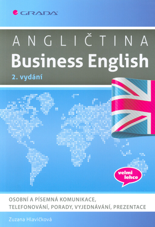 Angličtina - Business English : osobní a písemná komunikace, telefonování, porady, vyjednávání, prezentace