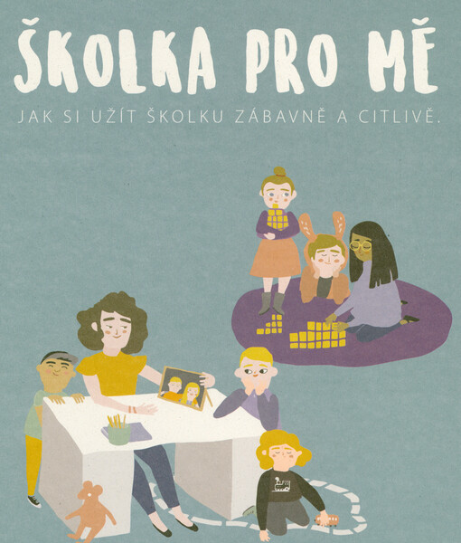 Školka pro mě : jak si užít školku zábavně a citlivě
