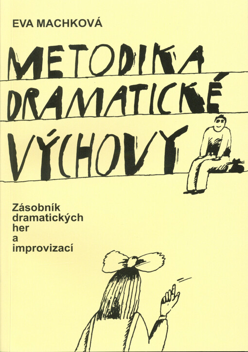 Metodika dramatické výchovy : zásobník dramatických her a improvizací