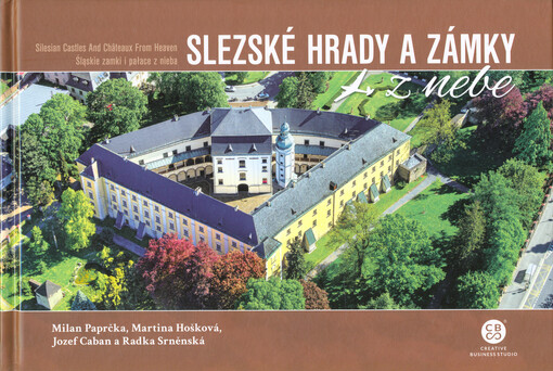 Slezské hrady a zámky z nebe = Silesian castles and châteaux from heaven = Śląskie zamki i pałace z nieba