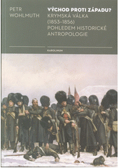 Východ proti Západu? : krymská válka (1853-1856) pohledem historické antropologie  (odkaz v elektronickém katalogu)