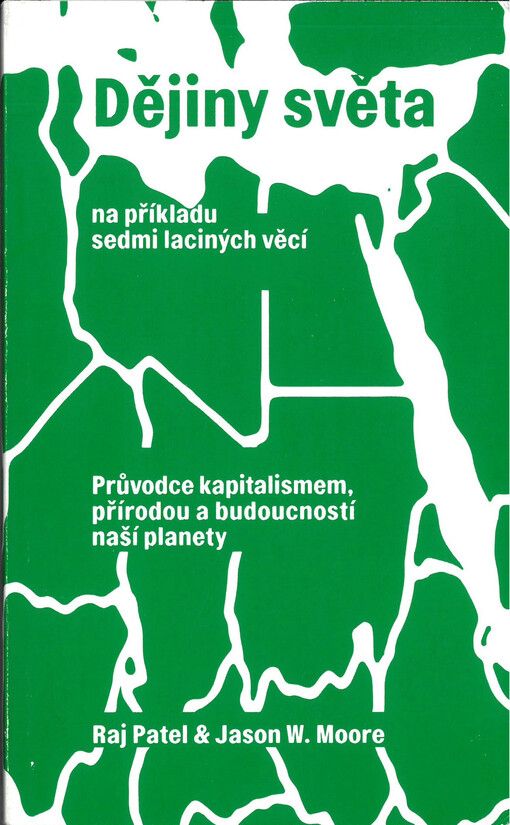Dějiny světa na příkladu sedmi laciných věcí : průvodce kapitalismem, přírodou a budoucností naší planety