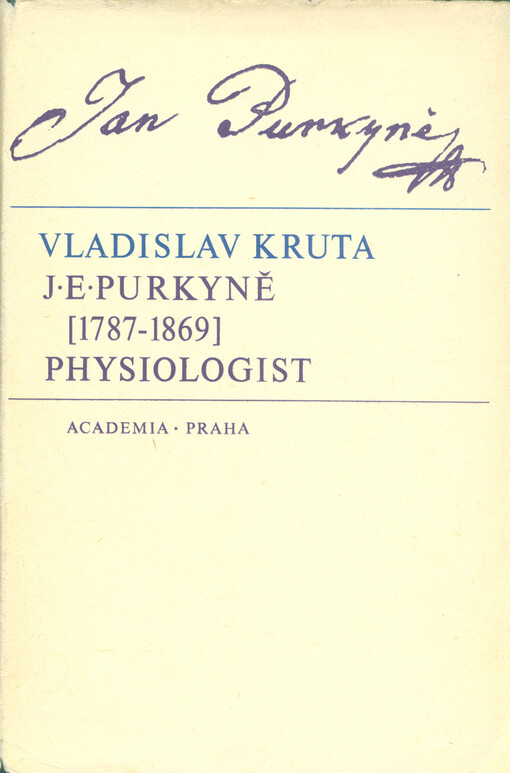 J.E. Purkyně (1787-1869) Physiologist :A Short Account of his Contributions to the Progress of Physiology with a Bibliography of his Works