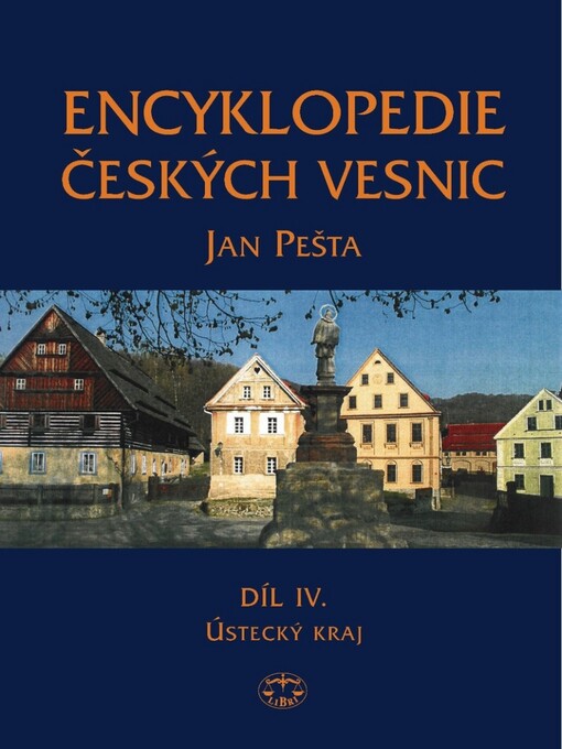 Encyklopedie českých vesnic: vesnické památkové rezervace, zóny a ostatní památkově hodnotná vesnická sídla v Čechách, Díl IV., Ústecký kraj - severozápadní Čechy