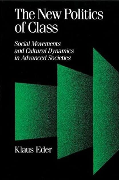 The New Politics of Class: Social Movements and Cultural Dynamics in Advanced Societies (Published in association with Theory, Culture & Society)
