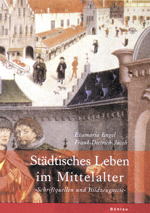 Städtisches Leben im Mittelalter : Schriftquellen und Bildzeugnisse