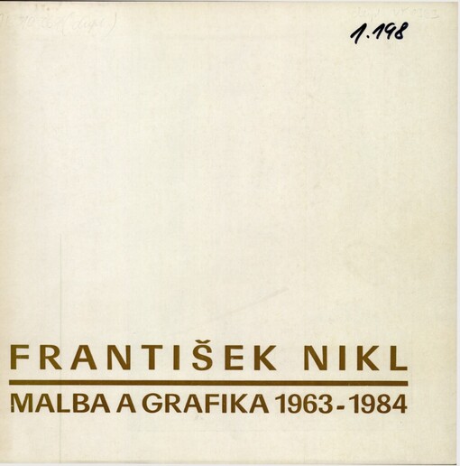 František Nikl :malba a grafika 1963-1984 : katalog výstavy, Gottwaldov prosinec 1984 - leden 1985, Hodonín únor - březen 1985