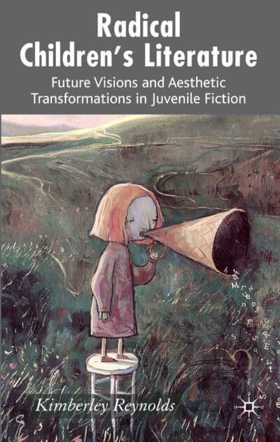 Radical Children's Literature: Future Visions and Aesthetic Transformations in Juvenile Fiction