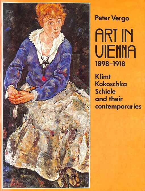 Art in Vienna 1898-1918 : Klimt, Kokoschka, Schiele and their contemporaries