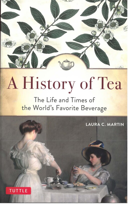 A History of Tea : the Life and Times of the World's Favorite Beverage