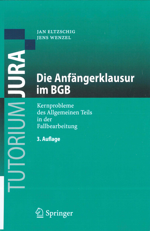 Die Anfängerklausur im BGB : Kernprobleme des Allgemeinen Teils in der Fallbearbeitung