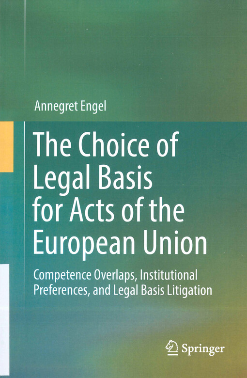 The choice of legal basis for acts of the European Union : competence overlaps, institutional preferences, and legal basis litigation