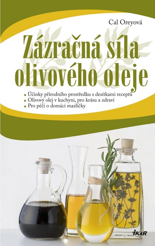 Zázračná síla olivového oleje: účinky přírodního prostředku s desítkami receptů : olivový olej v kuchyni pro krásu a zdraví : pro péči o domácí mazlíčky