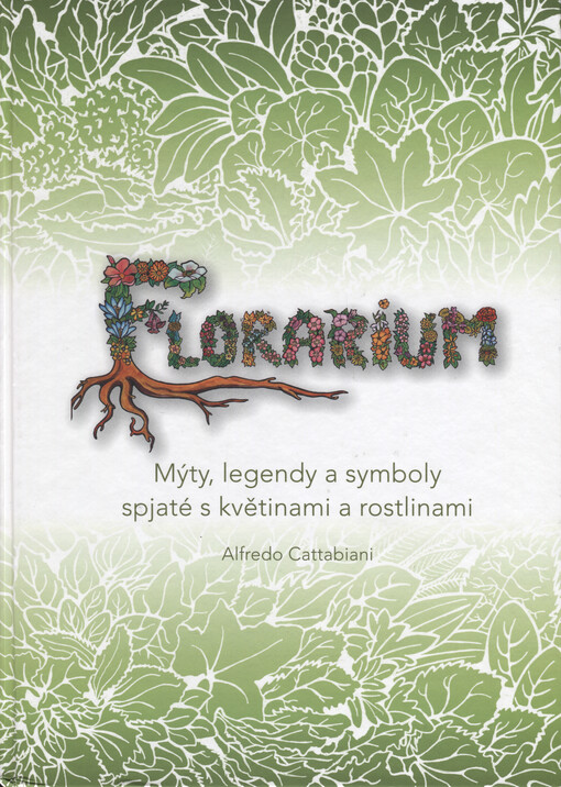 Florarium : mýty, legendy a symboly spjaté s květinami a rostlinami