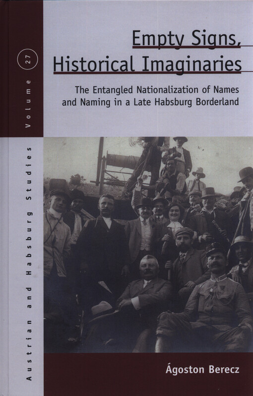 Empty signs, historical imaginaries : the entangled nationalization of names and naming in a late Habsburg borderland
