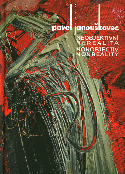 Pavel Janouškovec : neobjektivní nerealita = nonobjectiv nonreality