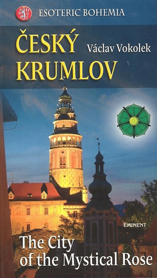 Esoteric Bohemia. Český Krumlov : the city of the mystical rose