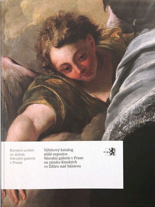 Barokní umění ze sbírek Národní galerie v Praze : výběrový katalog stálé expozice Národní galerie v Praze na zámku Kinských ve Žďáru nad Sázavou