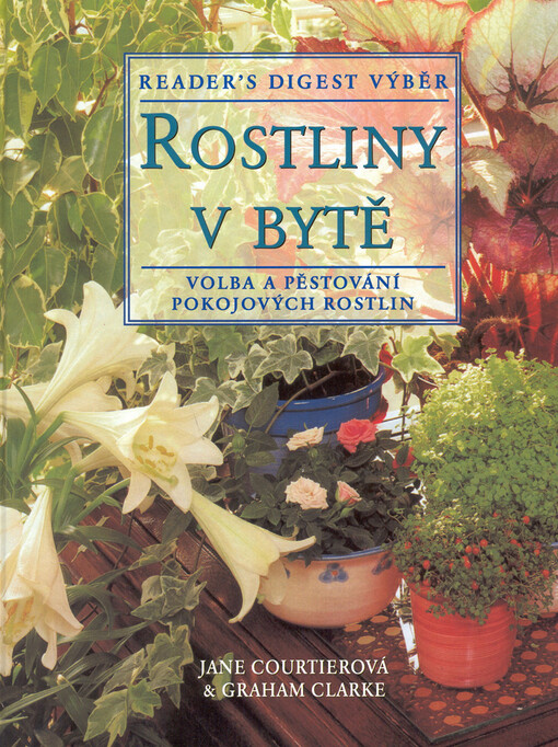 Rostliny v bytě : základní pomocník při výběru a péči o pokojové rostliny, Vyd. 1.