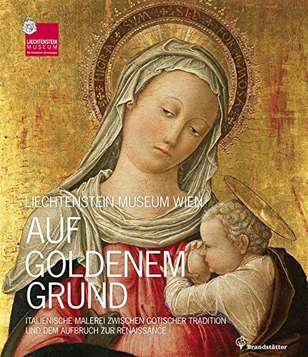 Auf goldenem Grund : italienische Malerei zwischen gotischer Tradition und dem Aufbruch zur Renaissance