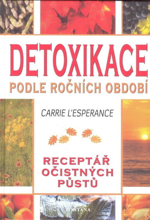 Detoxikace podle ročních období: léčení metodami ověřenými již v dávnověku : [receptář očistných půstů]