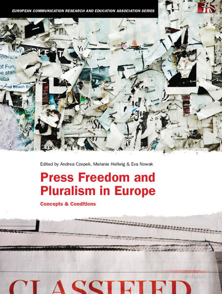Press Freedom and Pluralism in Europe: Concepts and Conditions (Intellect Books - European Communication Research and Education Association)