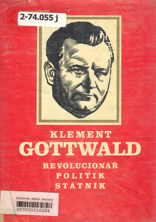Klement Gottwald - revolucionář, politik, státník